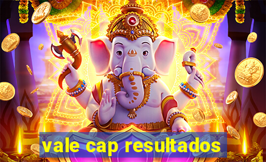 vale cap resultados